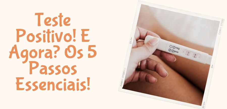 Teste Positivo! E Agora? Os 5 Passos Essenciais!