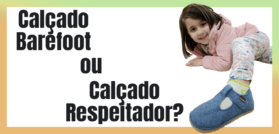 Calçado Barefoot ou Calçado Respeitador?