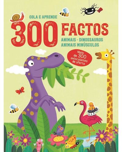 Capa do livro "300 Factos - Animais | Dinossauros | Animais Minúsculos" com ilustrações coloridas de um dinossauro roxo, girafa, flamingo, abelhas e caracol, e texto "Cola e Aprende".