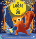 Capa do livro infantil "O Ladrão de Sol", ilustrada com um esquilo castanho segurando uma lanterna ao lado de um pássaro pequeno, sob um grande sol amarelo no céu noturno.