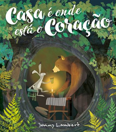 Capa do livro infantil Casa é onde está o Coração de Jonny Lambert, com urso e lebre a interagir sob uma luz acolhedora no bosque.