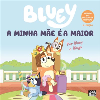 Capa do livro infantil "Bluey - A minha Mãe é a Maior", 2.ª Edição, mostrando a mãe Chilli sentada como rainha, com Bluey e Bingo ao seu redor.