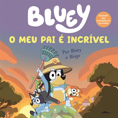 Capa do livro infantil "Bluey - O Meu Pai é Incrível", mostrando o pai Bandit com Bluey e Bingo em cenário exterior ao pôr do sol.