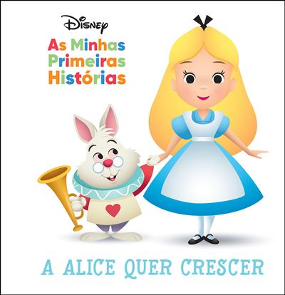 Capa do livro infantil da Disney "As Minhas Primeiras Histórias: A Alice Quer Crescer", com uma ilustração colorida da Alice e do Coelho Branco.