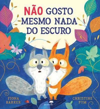 Capa do livro infantil "Não Gosto Mesmo Nada do Escuro" com ilustrações de dois esquilos, um cinzento e um laranja, abraçados num cenário noturno estrelado com folhagem colorida.