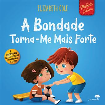 Capa do livro infantil "A Bondade Torna-me Mais Forte" de Elizabeth Cole, mostrando duas crianças a interagir com gentileza, uma a ajudar a outra que está sentada no chão.