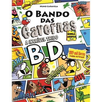Capa do livro 'O Bando Das Cavernas - A Incrível Tribo B.D.', uma novela gráfica de Nuno Caravela, mostrando várias cenas de banda desenhada com personagens pré-históricos em pânico e a gritar.
