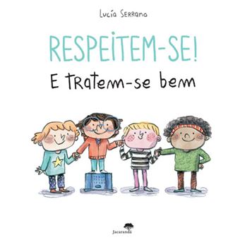 Capa do livro "Respeitem-se! E Tratem-se Bem" de Lucía Serrano, com ilustrações de quatro crianças diversas de mãos dadas, simbolizando união e respeito.