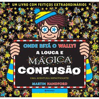 Capa do livro infantil 'Onde Está o Wally? A Louca e Mágica Confusão', mostrando o Wally a segurar um cartaz com o título sobre um fundo caótico e colorido.