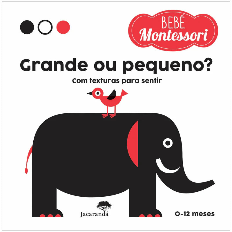 Capa do livro de contrastes "Grande ou Pequeno?" da Editora Jacarandá, com um elefante preto, pássaro vermelho e indicações de 0-12 meses e método Montessori.