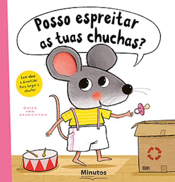 Capa do livro infantil "Posso espreitar as tuas chuchas?" de Guido Van Genechten, mostrando um rato a colocar uma chupeta num caixote de cartão.