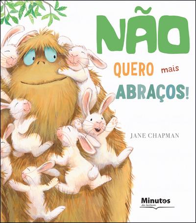 Capa do livro infantil "Não Quero Mais Abraços!" de Jane Chapman, com monstro Bernardo e coelhos.