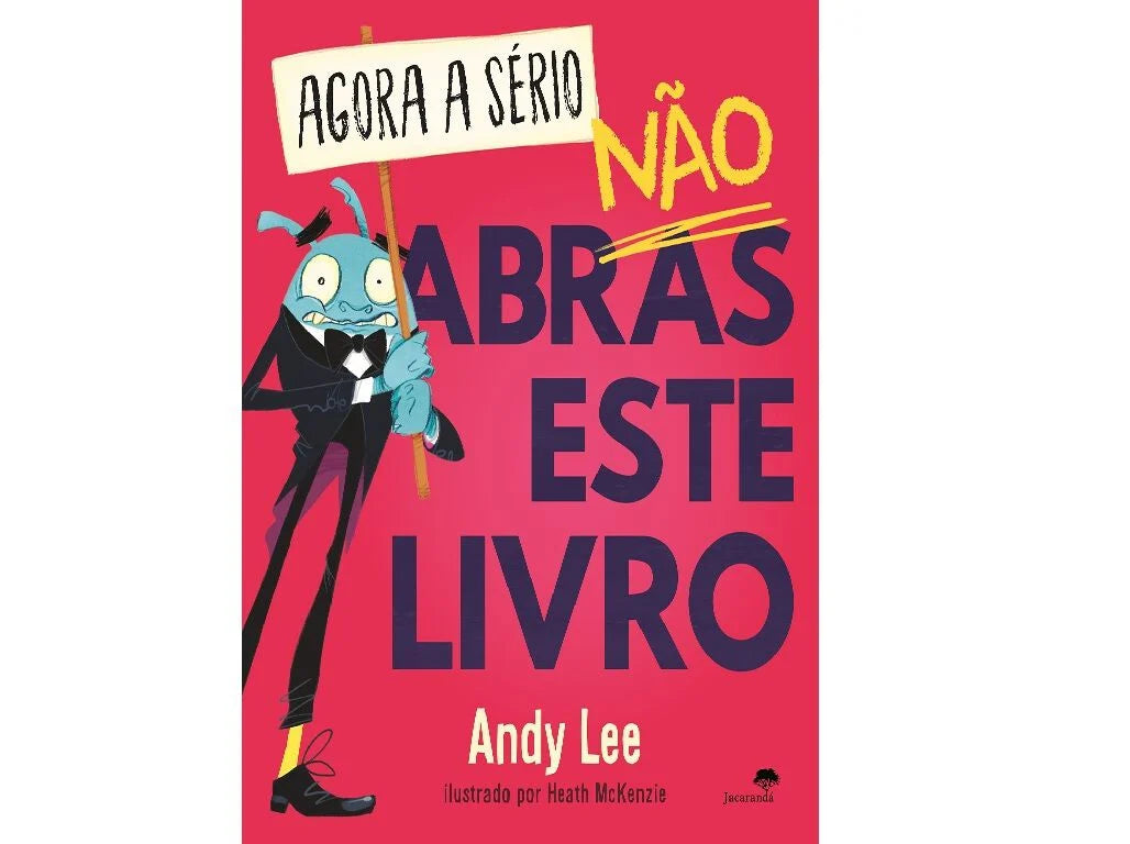 Capa do livro "Agora a Sério, Não Abras Este Livro" de Andy Lee, com ilustração de um monstro de fato elegante segurando um cartaz.