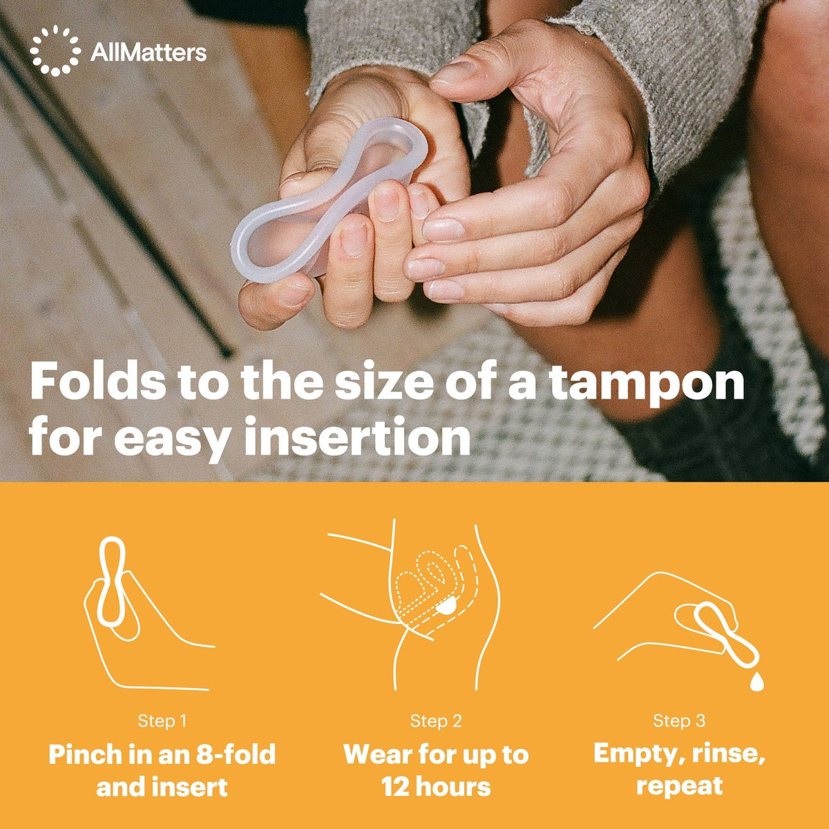 Ilustração passo a passo mostrando como dobrar o disco menstrual AllMatters (Passo 1), como usá-lo por até 12 horas (Passo 2) e como esvaziar e enxaguar (Passo 3).