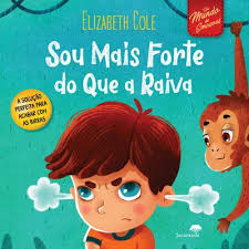 Capa do livro infantil "Sou Mais Forte do Que a Raiva" de Elizabeth Cole, mostrando um rapaz zangado com fumo a sair das orelhas e um macaco ao lado.