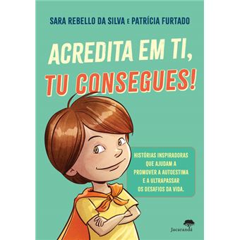 Capa do Livro Acredita em Ti, Tu Consegues de Sara Rebello da Silva, com ilustração de uma criança com capa de super-herói e texto sobre autoestima.