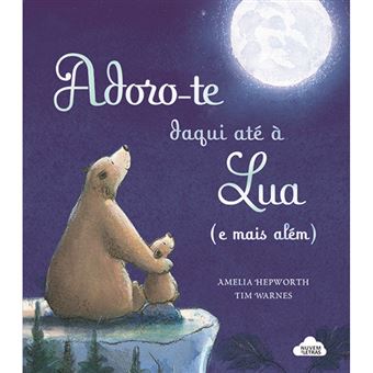Capa do livro "Adoro-te daqui até à Lua (e mais além)". Ilustração de um urso grande e um bebé urso a olhar para uma lua cheia num céu noturno roxo.