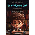 Capa do Livro Eu Não Quero Ler! de A.P. Hernández, com ilustração de menino relutante e subtítulo sobre inspirar leitura e imaginação.