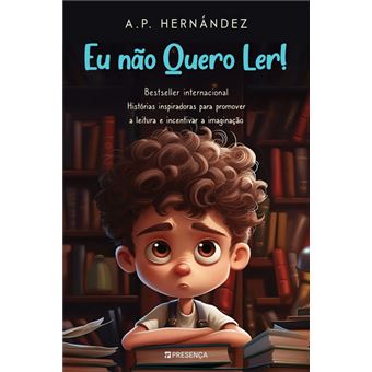 Capa do Livro Eu Não Quero Ler! de A.P. Hernández, com ilustração de menino relutante e subtítulo sobre inspirar leitura e imaginação.