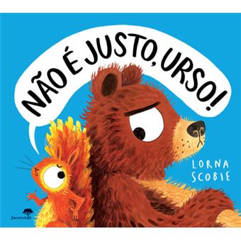Capa do livro infantil "Não é Justo, Urso!" de Lorna Scobie, com urso e esquilo frustrados em fundo azul.