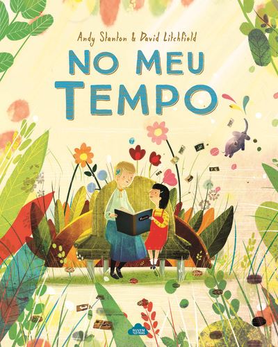 Capa do livro "No Meu Tempo" de Andy Stanton e David Litchfield, com avó e neta lendo juntas rodeadas de vegetação colorida.