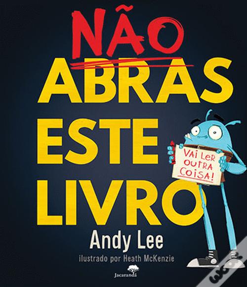 Capa do livro "Não Abras Este Livro" de Andy Lee, com ilustrações vibrantes e uma personagem principal divertida que segura um cartaz pedindo para não abrir o livro.