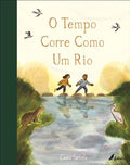 Capa do livro infantil "O Tempo Corre Como Um Rio" de Emma Carlisle, mostrando duas crianças a atravessar um rio, com um lontra e uma garça nas margens.
