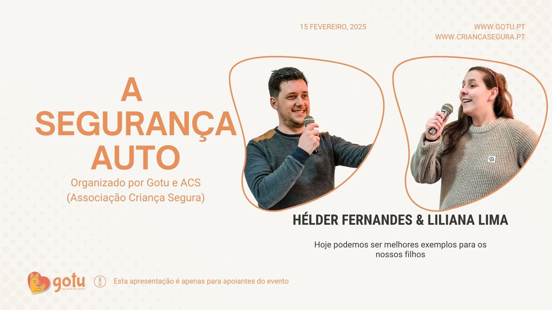 Slide de apresentação do evento "A Segurança Auto" organizado por Gotu e ACS (Associação Criança Segura) em 15 de fevereiro de 2025. Na imagem, Hélder Fernandes e Liliana Lima seguram microfones enquanto falam ao público. O texto destaca a importância de serem melhores exemplos para os filhos.